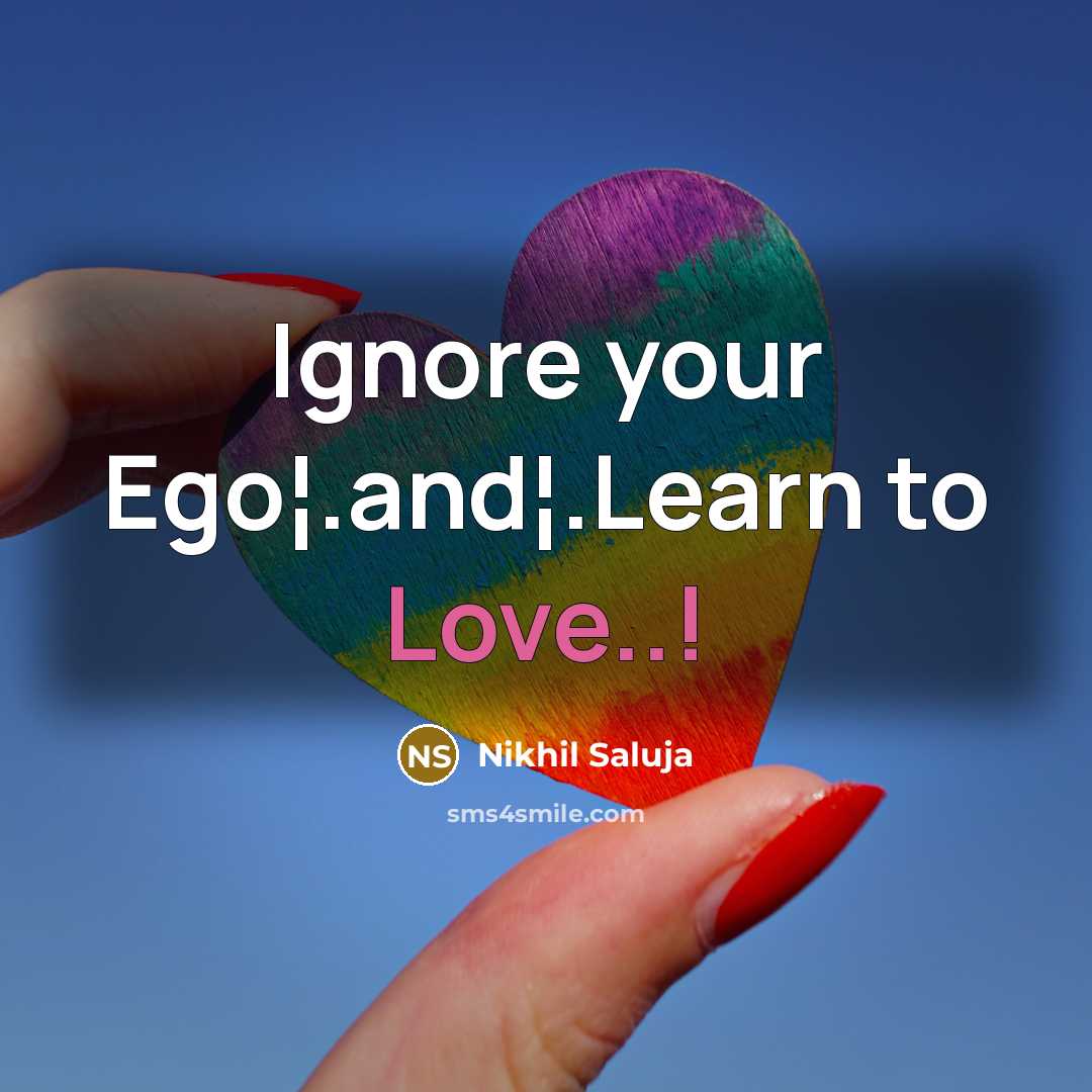 “Ignore your Ego¦.and¦.Learn to Love..!…” quote by Nikhil Saluja