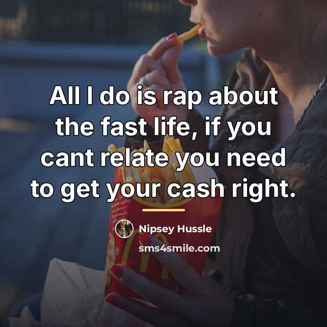 “All I do is rap about the fast life, if…” quote by Nipsey Hussle