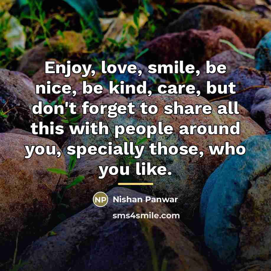 “Enjoy, love, smile, be nice, be kind, care, but don't…” quote by Nishan Panwar