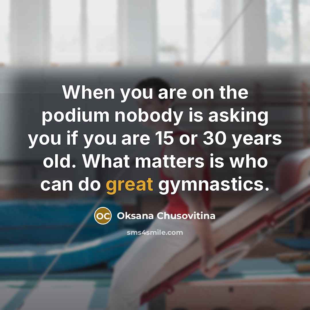 “When you are on the podium nobody is asking you…” quote by Oksana Chusovitina