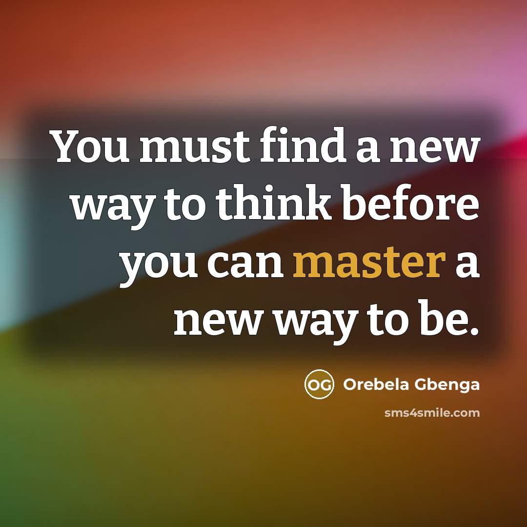 “You must find a new way to think before you…” quote by Orebela Gbenga