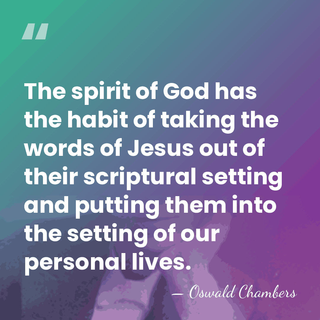 The spirit of God has the habit of taking the words of&hellip; - Oswald Chambers