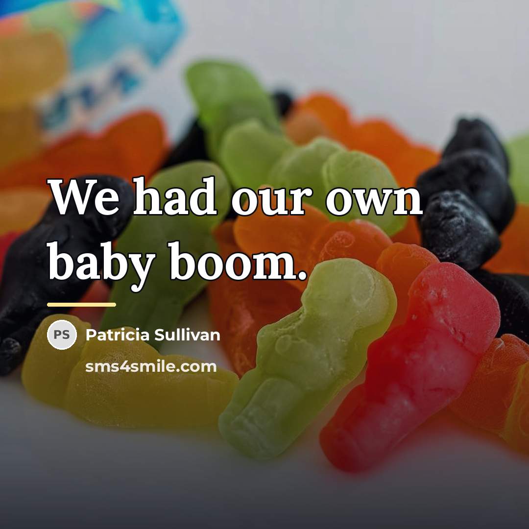 “We had our own baby boom.…” quote by Patricia Sullivan