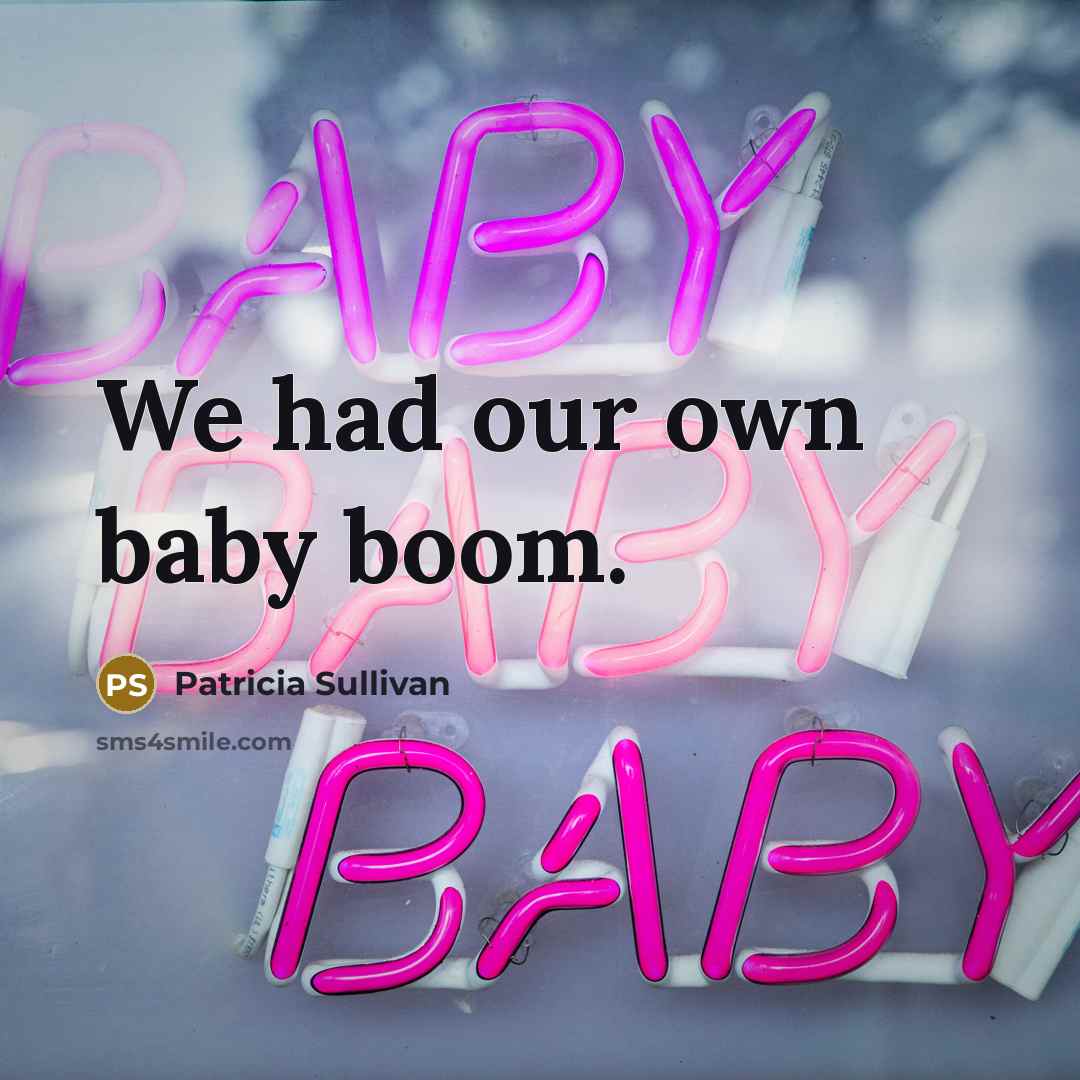 “We had our own baby boom.” quote by Patricia Sullivan