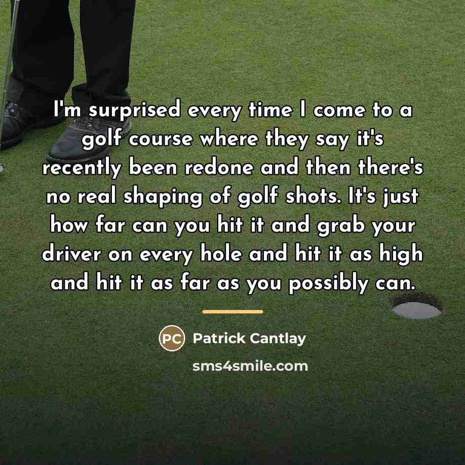“I'm surprised every time I come to a golf course…” quote by Patrick Cantlay