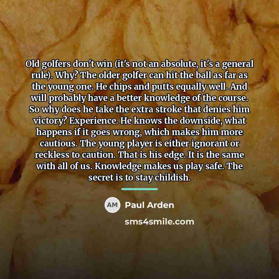 “Old golfers don't win (it's not an absolute, it's a…” quote by Paul Arden