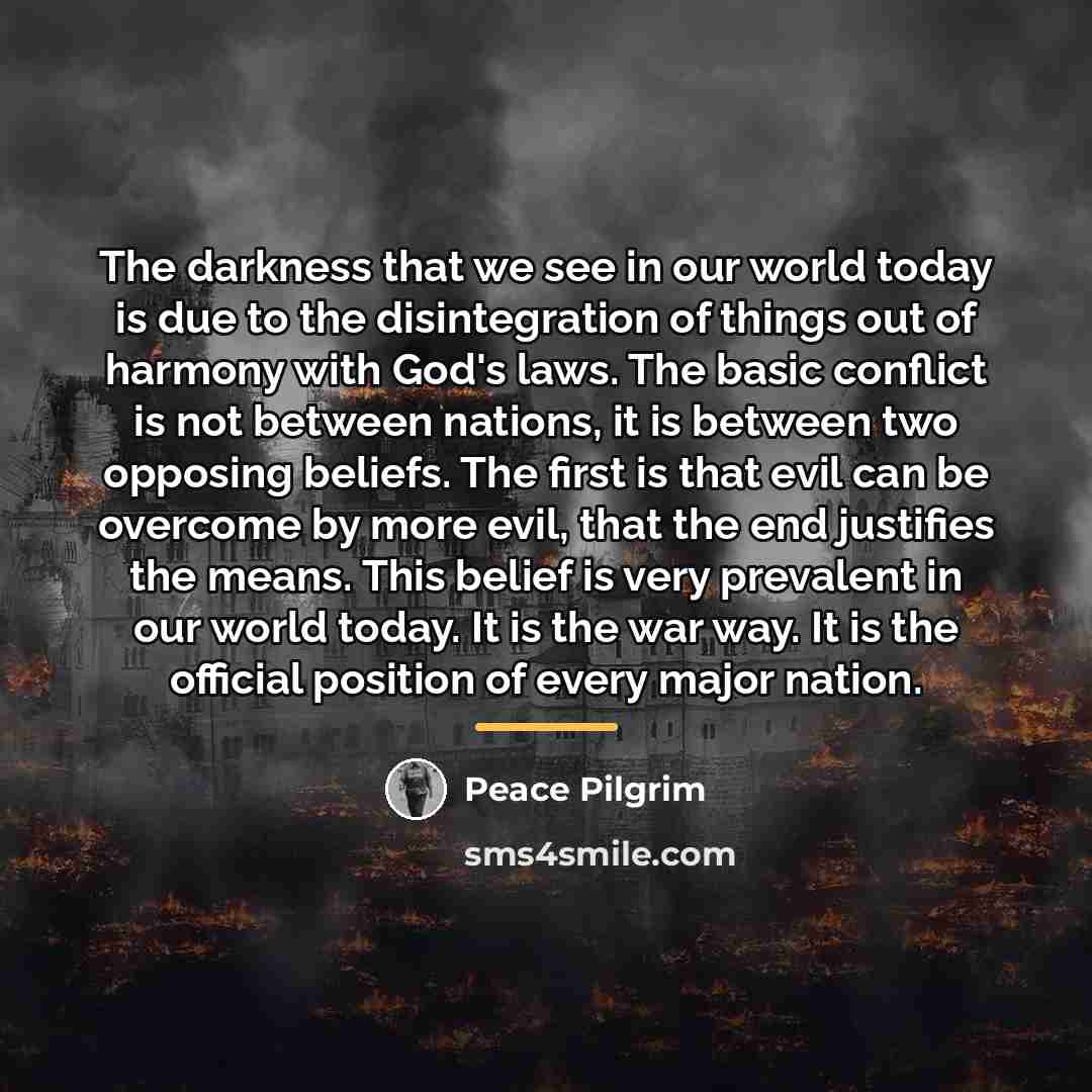 “The darkness that we see in our world today is…” quote by Peace Pilgrim