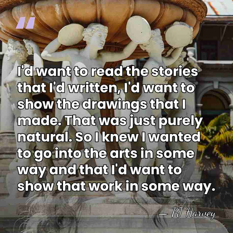 I'd want to read the stories that I'd written, I'd want to&hellip; - PJ Harvey