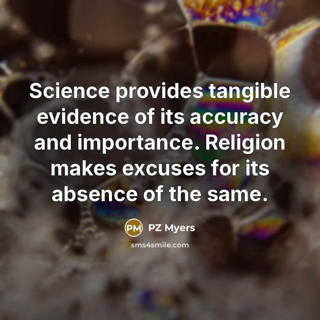 “Science provides tangible evidence of its accuracy and importance. Religion…” quote by PZ Myers