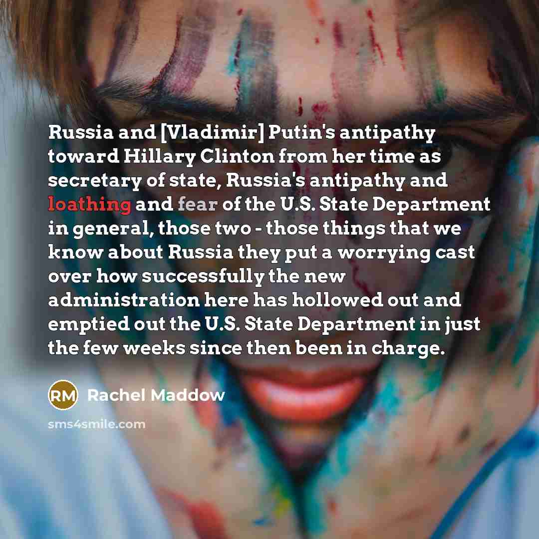 “Russia and [Vladimir] Putin`s antipathy toward Hillary Clinton from her…” quote by Rachel Maddow