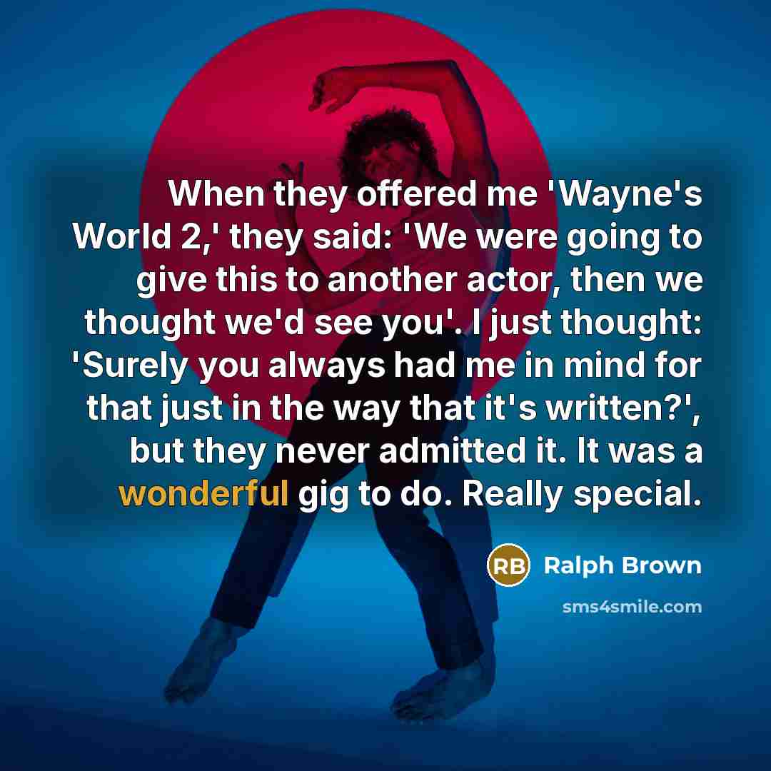 “When they offered me 'Wayne's World 2,' they said: 'We…” quote by Ralph Brown