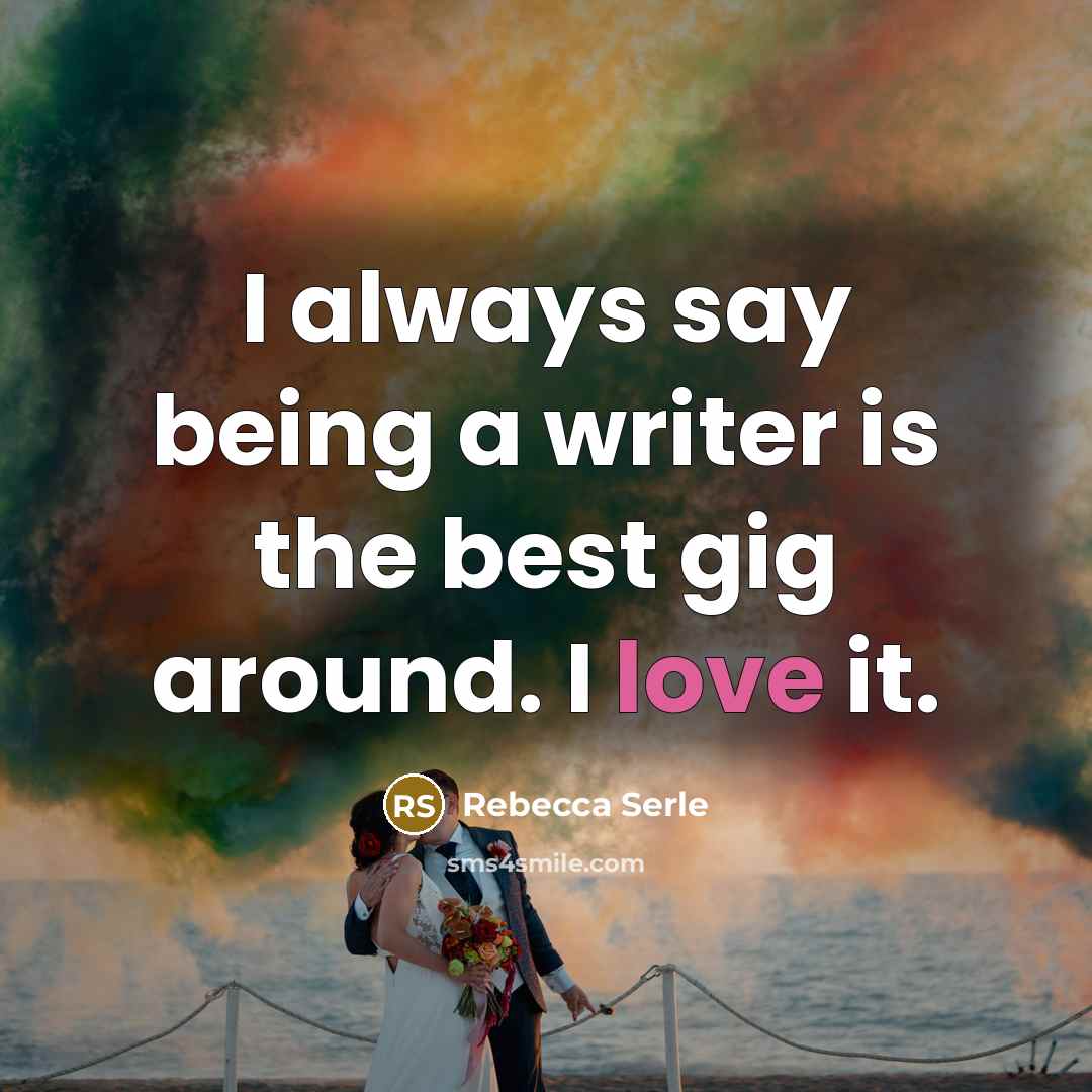 “I always say being a writer is the best gig…” quote by Rebecca Serle