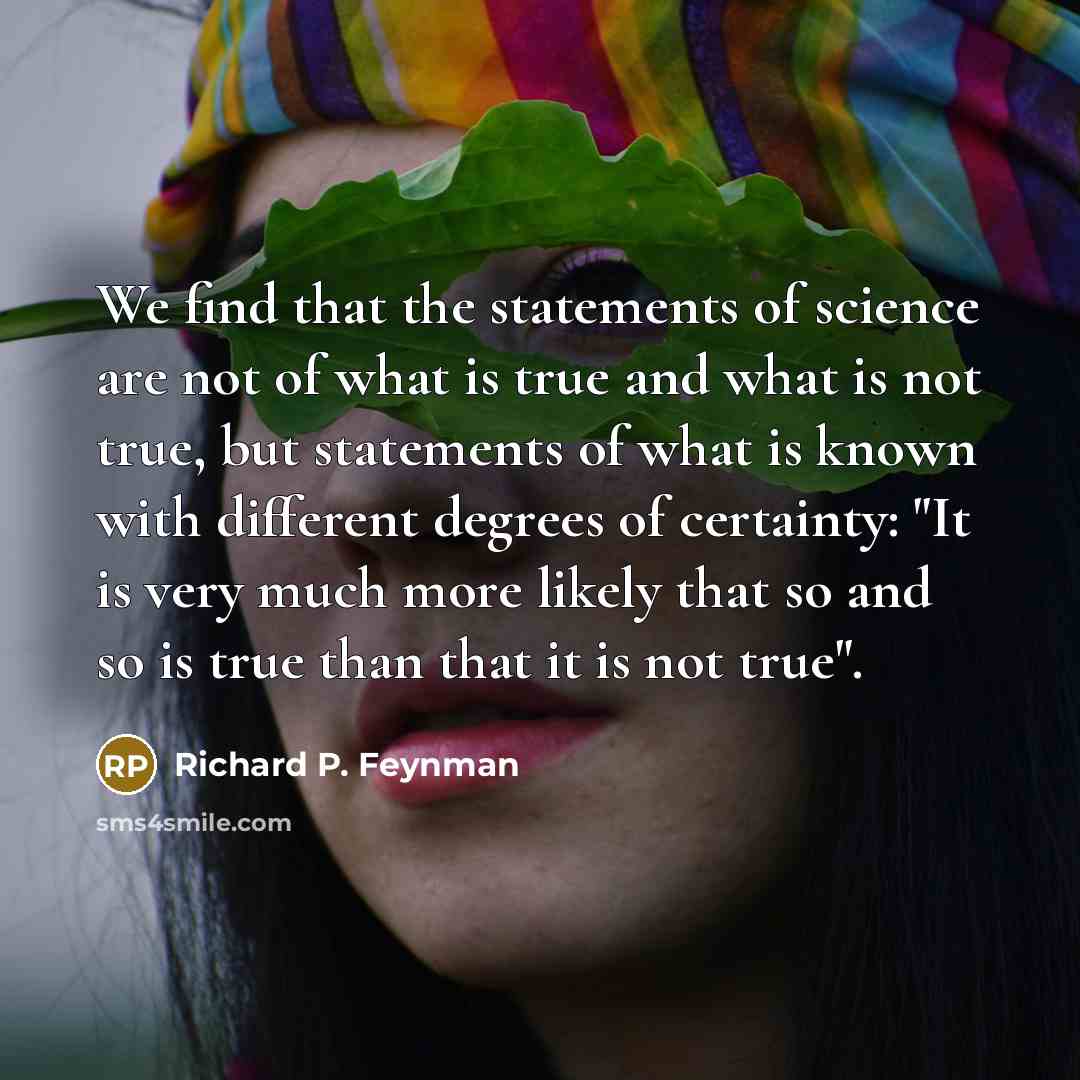 “We find that the statements of science are not of…” quote by Richard P. Feynman