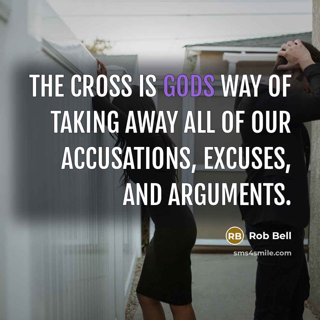 “The cross is Gods way of taking away all of…” quote by Rob Bell