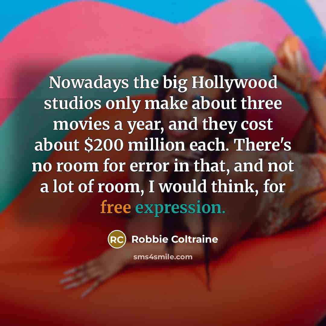 “Nowadays the big Hollywood studios only make about three movies…” quote by Robbie Coltraine