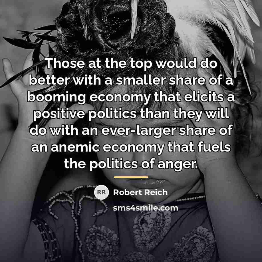 “Those at the top would do better with a smaller…” quote by Robert Reich