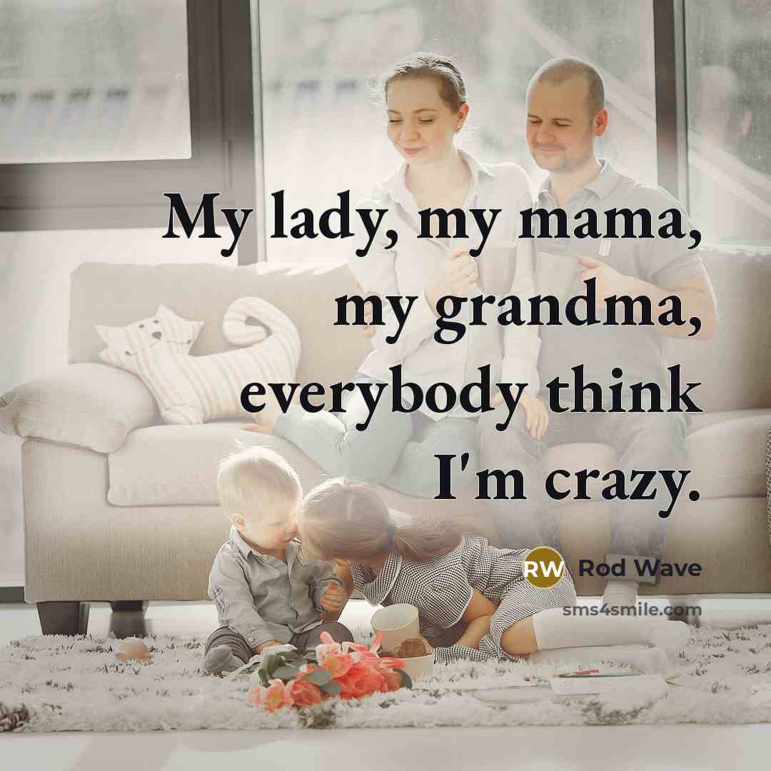 “My lady, my mama, my grandma, everybody think I'm crazy.…” quote by Rod Wave