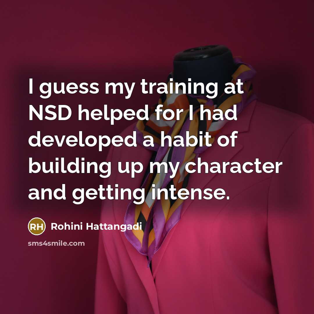 “I guess my training at NSD helped for I had…” quote by Rohini Hattangadi