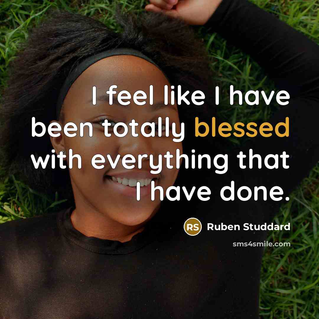 “I feel like I have been totally blessed with everything…” quote by Ruben Studdard