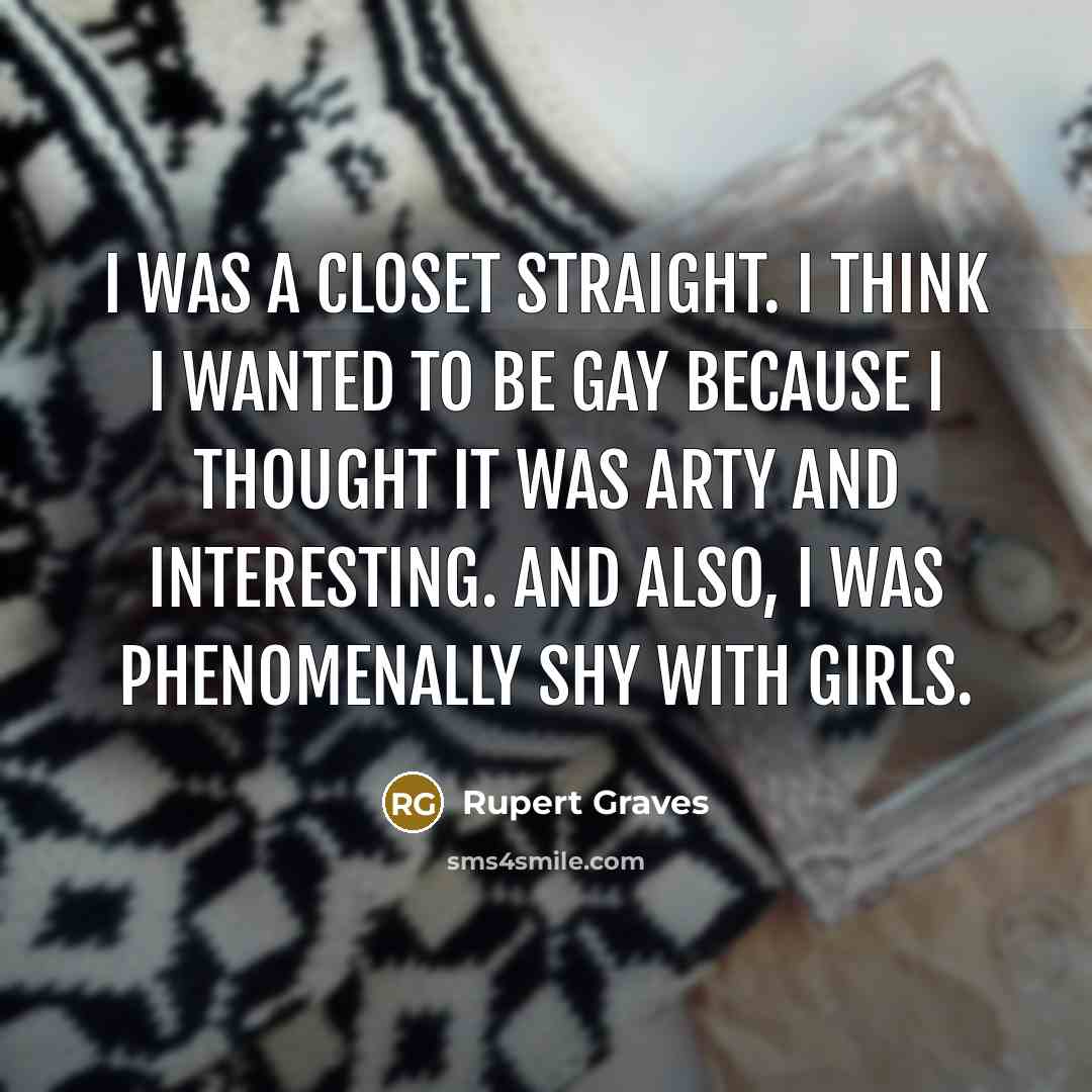 “I was a closet straight. I think I wanted to…” quote by Rupert Graves
