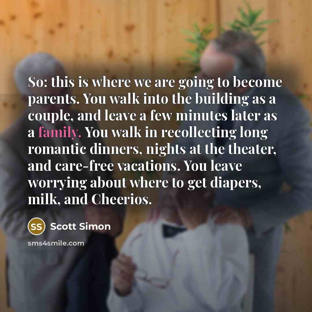 “So: this is where we are going to become parents.…” quote by Scott Simon