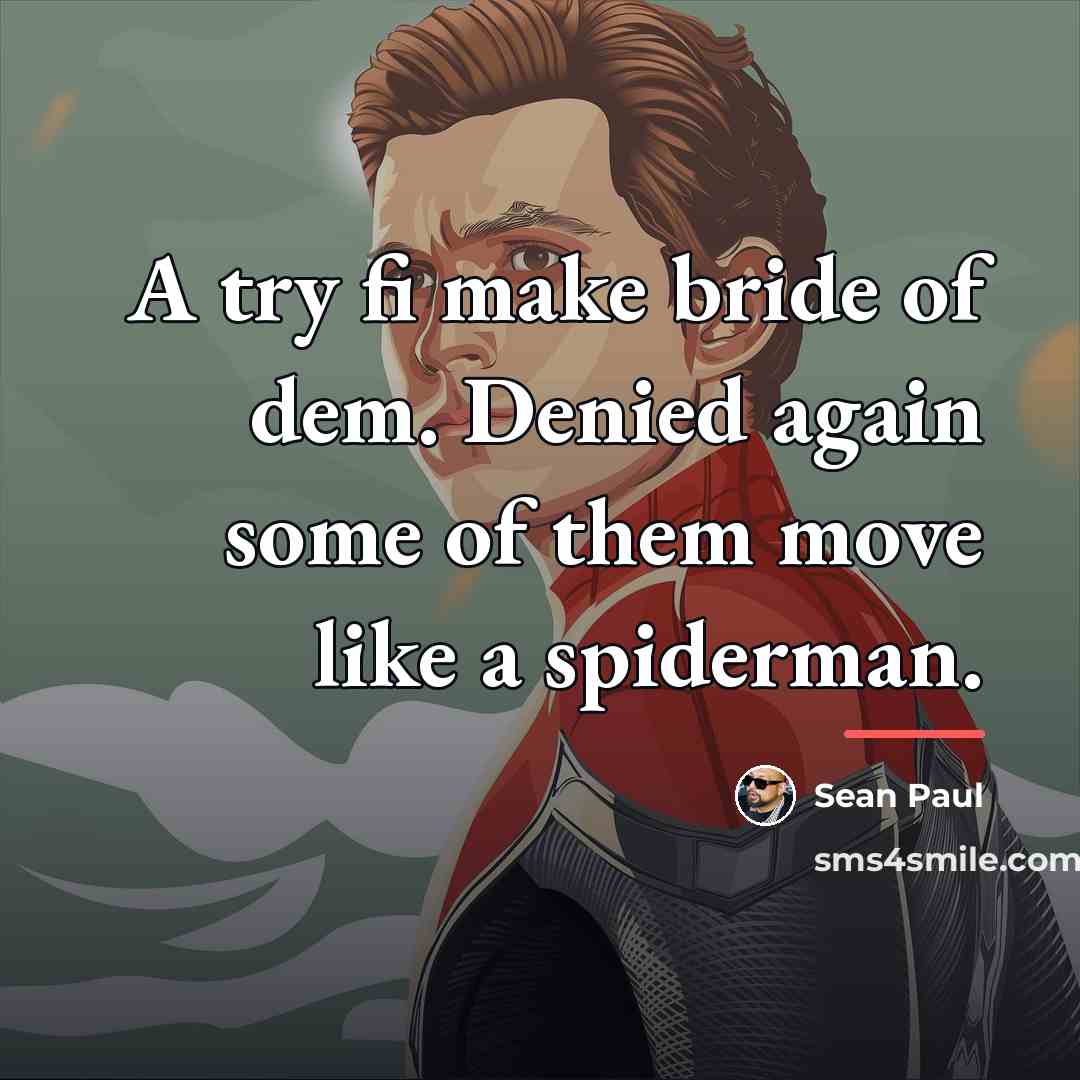 “A try fi make bride of dem. Denied again some…” quote by Sean Paul