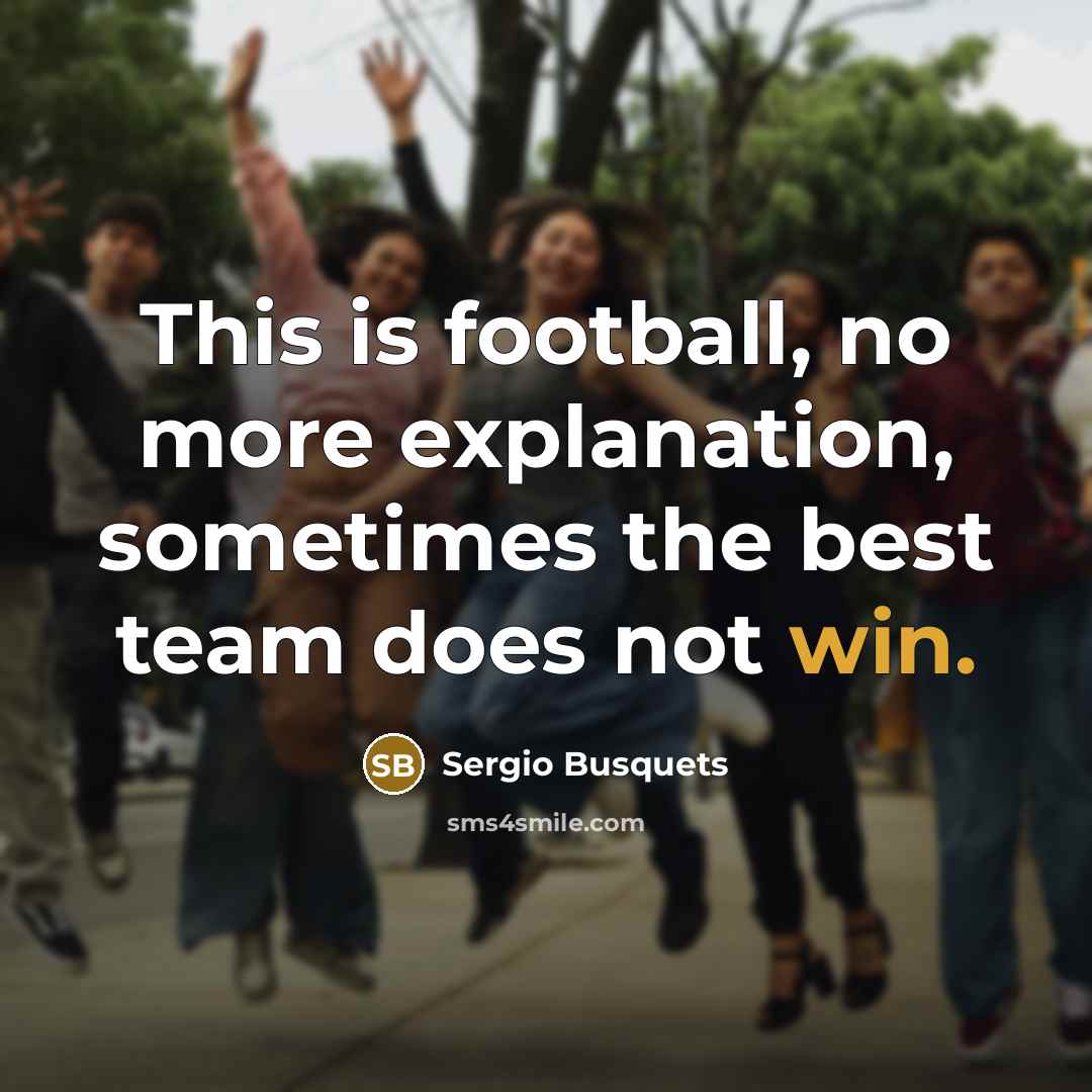 “This is football, no more explanation, sometimes the best team…” quote by Sergio Busquets