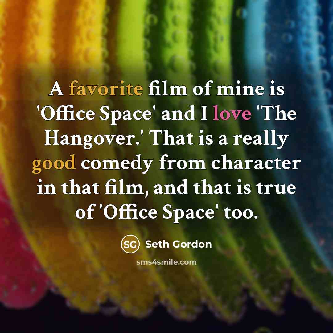 “A favorite film of mine is 'Office Space' and I…” quote by Seth Gordon