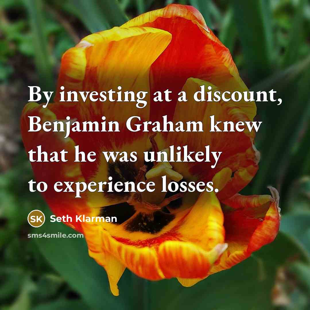 “By investing at a discount, Benjamin Graham knew that he…” quote by Seth Klarman