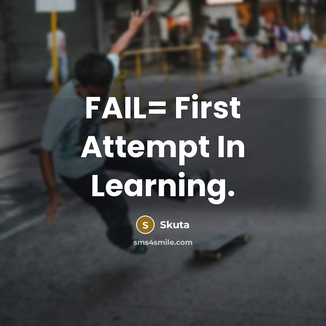 “FAIL= First Attempt In Learning.” quote by Skuta