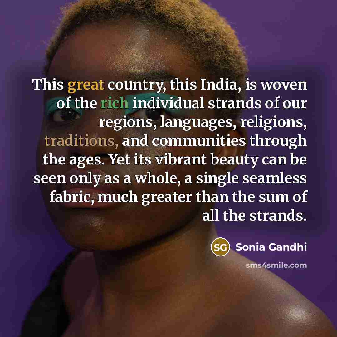 “This great country, this India, is woven of the rich…” quote by Sonia Gandhi