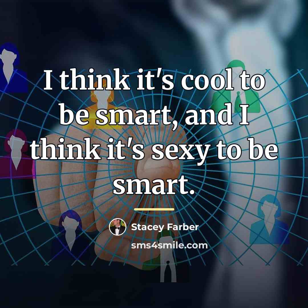 “I think it's cool to be smart, and I think…” quote by Stacey Farber