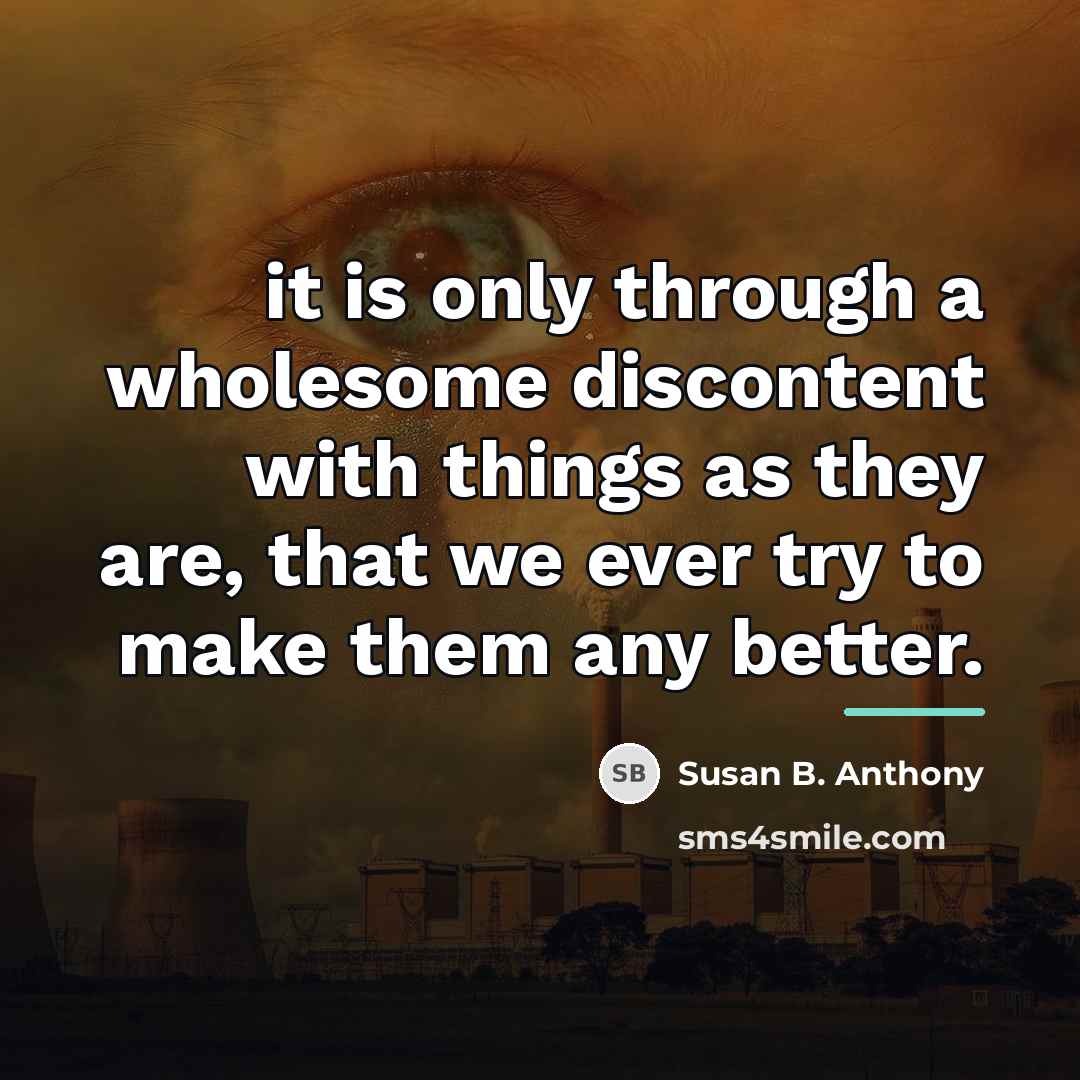 “it is only through a wholesome discontent with things as…” quote by Susan B. Anthony