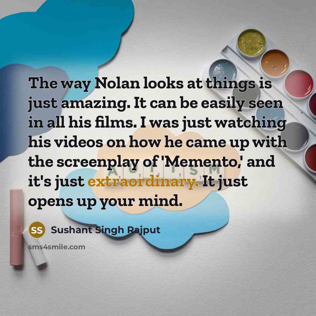 “The way Nolan looks at things is just amazing. It…” quote by Sushant Singh Rajput