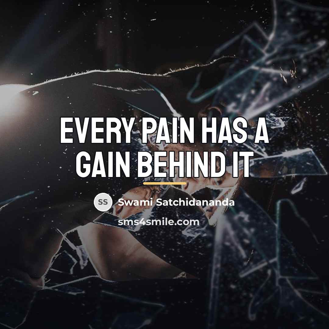“Every pain has a gain behind it…” quote by Swami Satchidananda