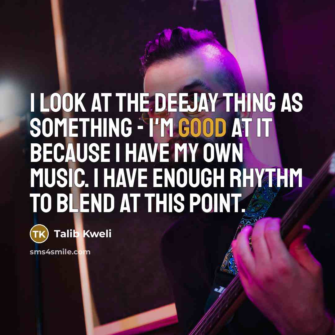 “I look at the deejay thing as something - I'm…” quote by Talib Kweli