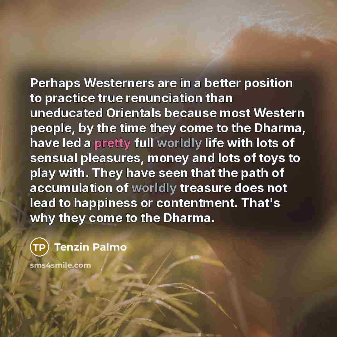 “Perhaps Westerners are in a better position to practice true…” quote by Tenzin Palmo