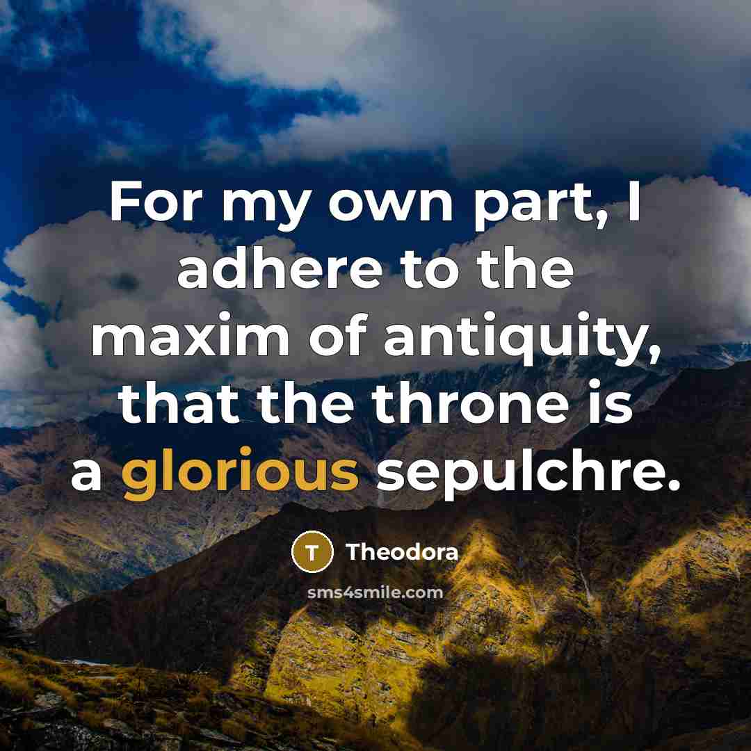 “For my own part, I adhere to the maxim of…” quote by Theodora