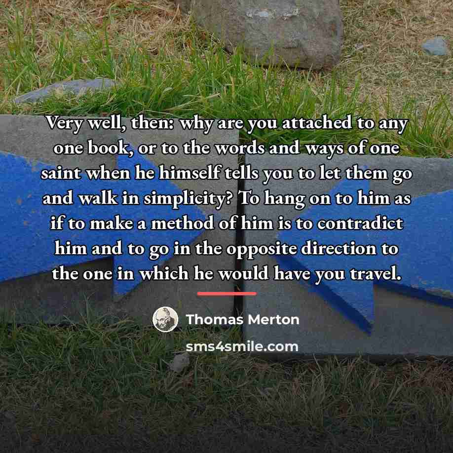 “Very well, then: why are you attached to any one…” quote by Thomas Merton