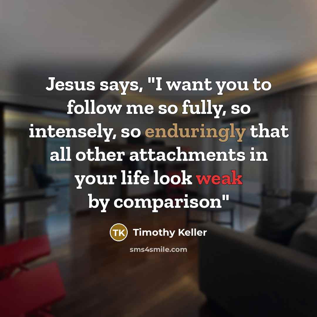 “Jesus says, "I want you to follow me so fully,…” quote by Timothy Keller