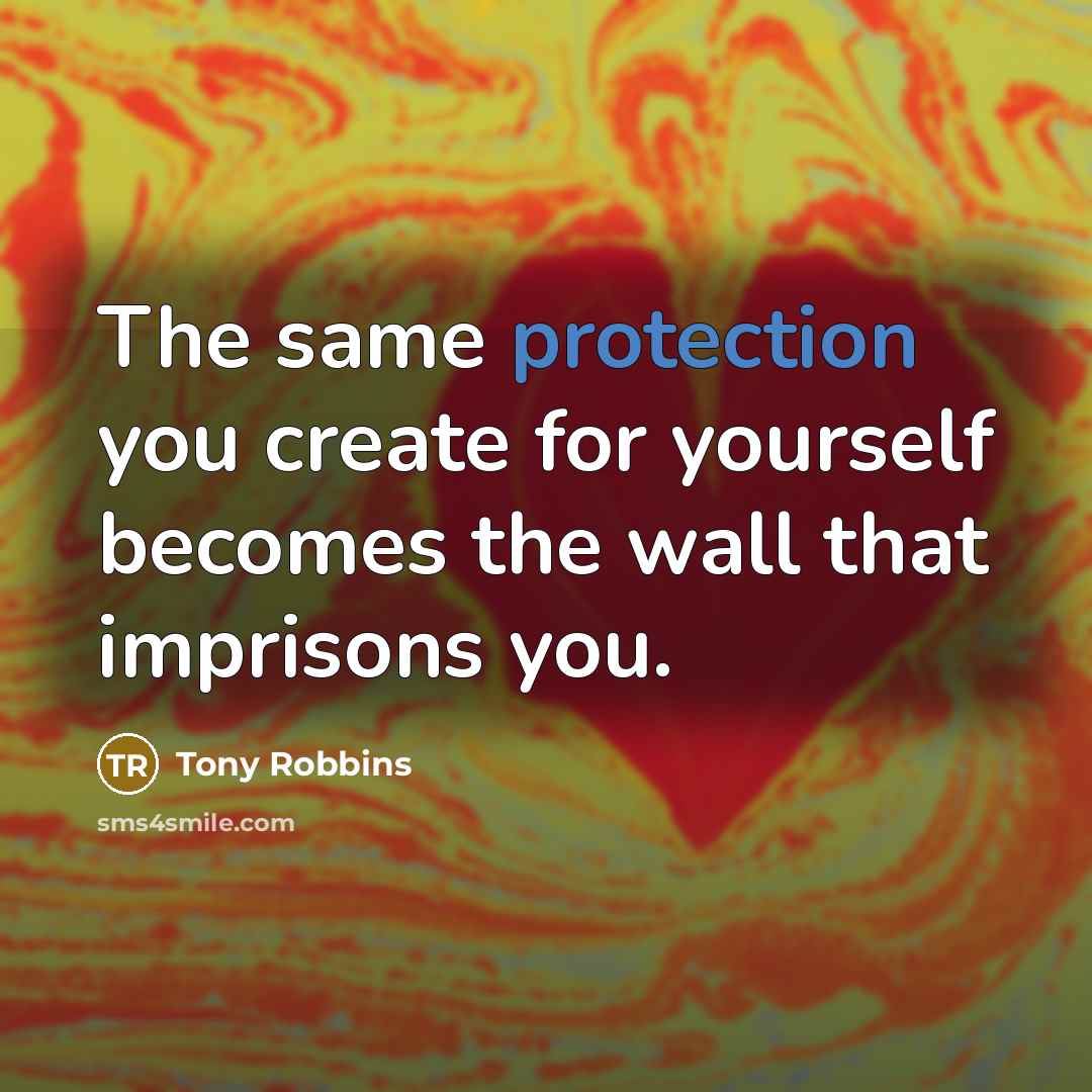 “The same protection you create for yourself becomes the wall…” quote by Tony Robbins