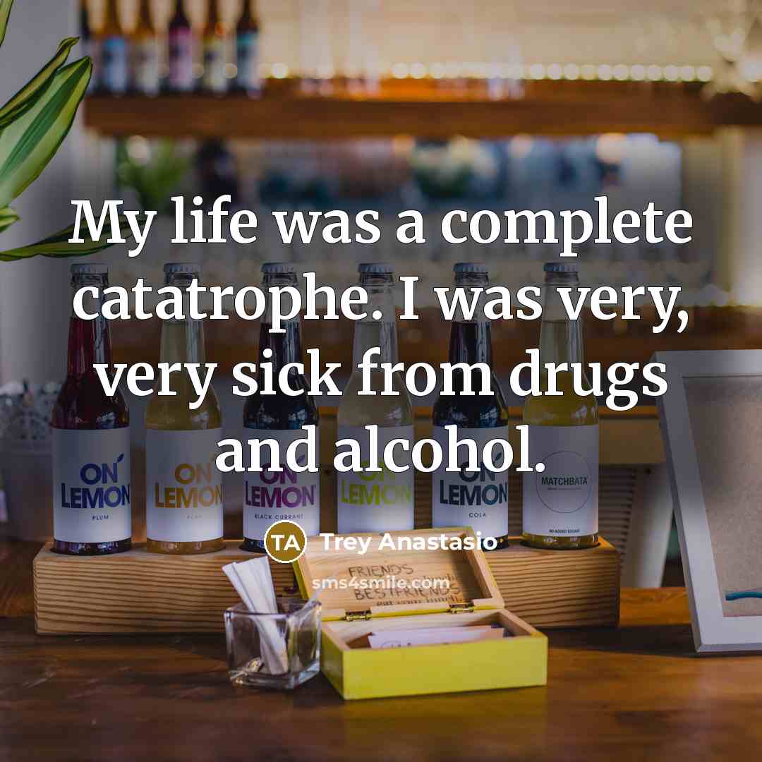 “My life was a complete catatrophe. I was very, very…” quote by Trey Anastasio