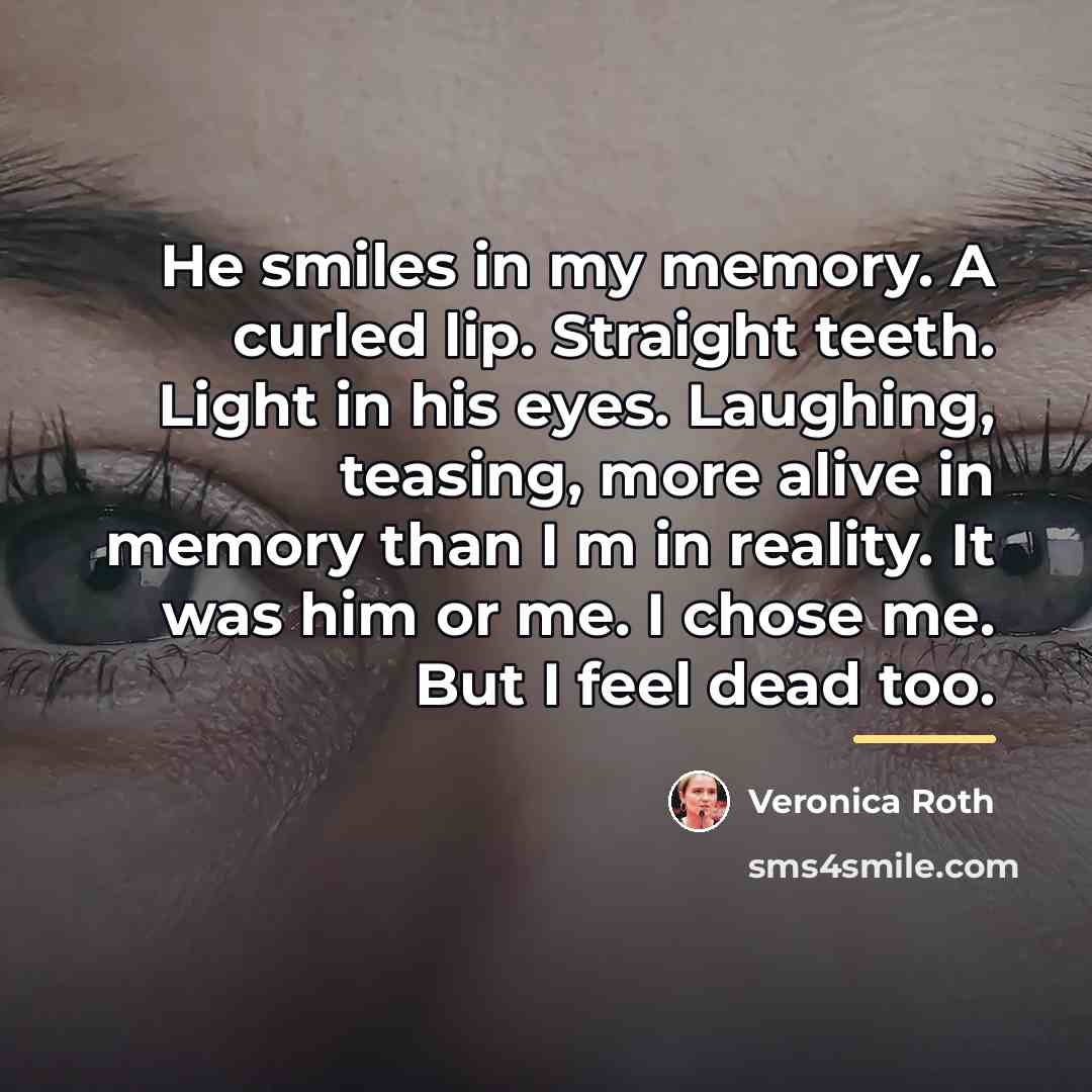“He smiles in my memory. A curled lip. Straight teeth.…” quote by Veronica Roth