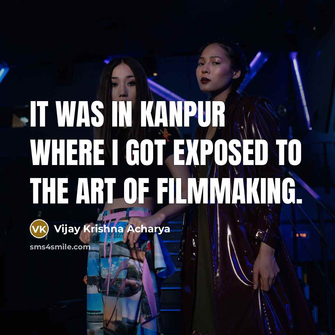 “It was in Kanpur where I got exposed to the…” quote by Vijay Krishna Acharya