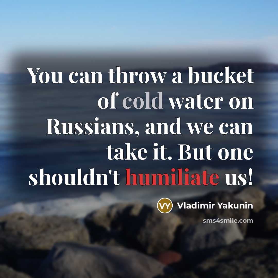 “You can throw a bucket of cold water on Russians,…” quote by Vladimir Yakunin