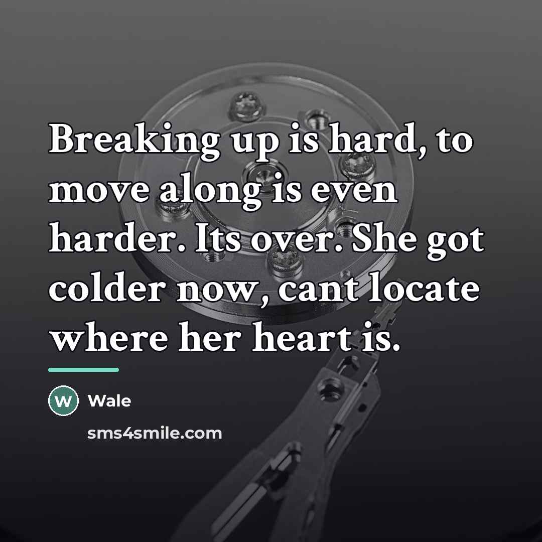 “Breaking up is hard, to move along is even harder.…” quote by Wale