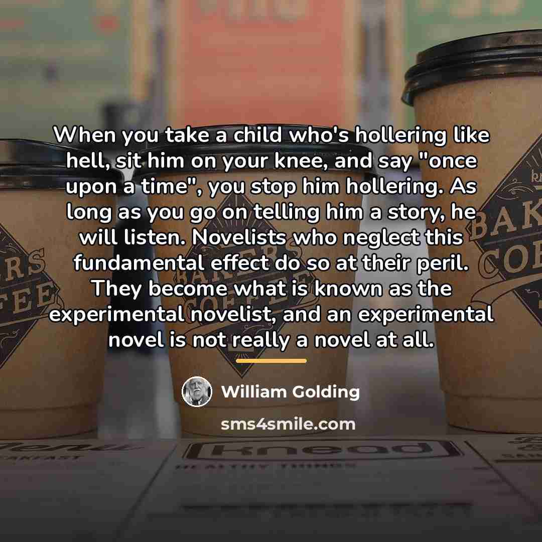 “When you take a child who's hollering like hell, sit…” quote by William Golding