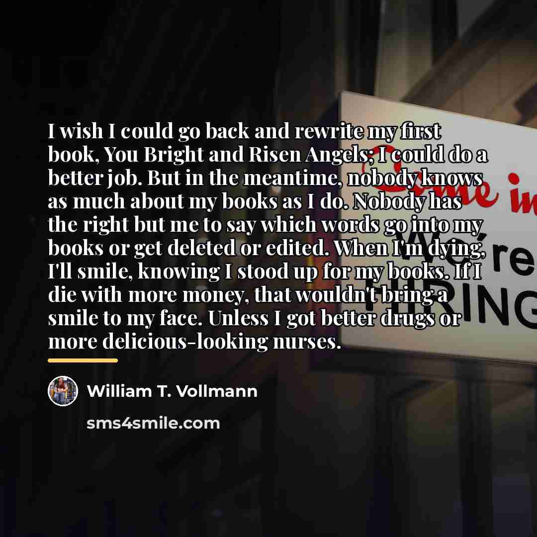 “I wish I could go back and rewrite my first…” quote by William T. Vollmann