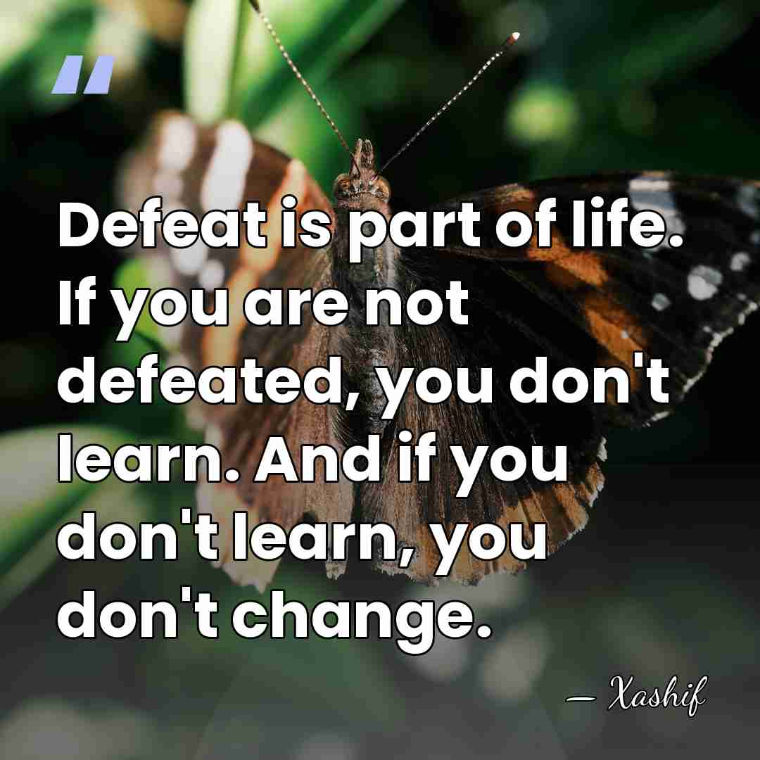 Defeat is part of life. If you are not defeated, you don't&hellip; - Xashif