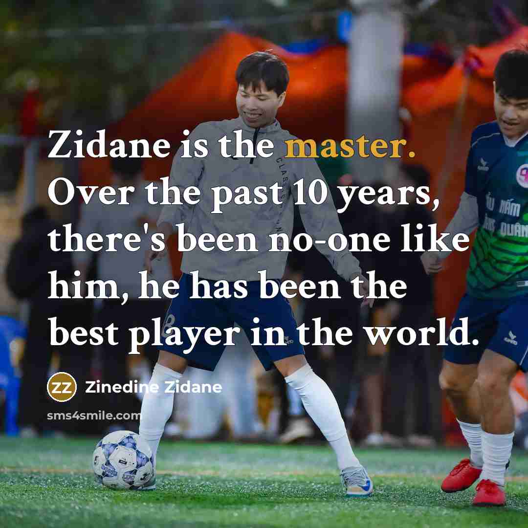 “Zidane is the master. Over the past 10 years, there's…” quote by Zinedine Zidane